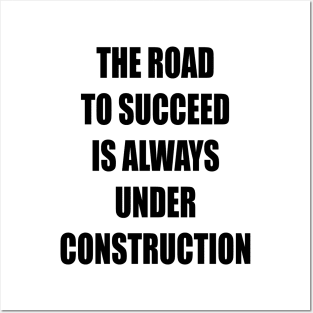 The Road to Succeed is always Construction Posters and Art